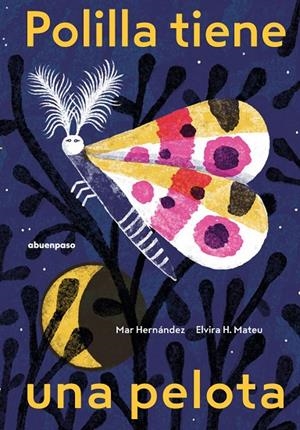 POLILLA TIENE UNA PELOTA | 9788410016224 | H. MATEU, ELVIRA / HERNANDEZ, MAR