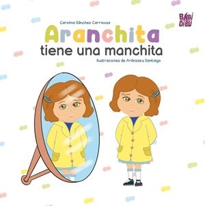 ARANCHITA TIENE UNA MANCHITA | 9788410412231 | SANCHEZ CARRIZOSA, CAROLINA