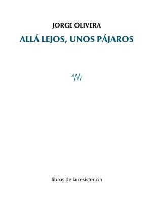 ALLÁ LEJOS, UNOS PÁJAROS | 9788419943118 | OLIVERA, JORGE