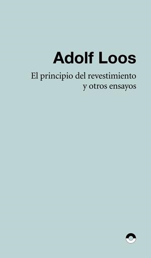 PRINCIPIO DEL REVESTIMIENTO Y OTROS ENSAYOS, EL | 9788412819410 | LOOS, ADOLF