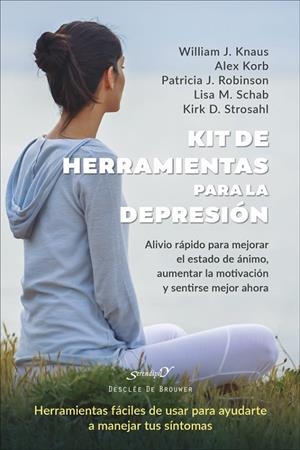 KIT DE HERRAMIENTAS PARA LA DEPRESIÓN. ALIVIO RÁPIDO PARA MEJORAR EL ESTADO DE ÁNIMO, AUMENTAR LA MOTIVACIÓN Y SENTIRSE MEJOR AHORA | 9788433032720 | KNAUS, WILLIAM J. / KORB, ALEX / ROBINSON, PATRICIA J. / SCHAB, LISA M. / STROSAHL, KIRK D.