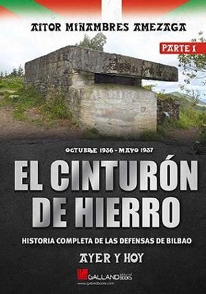 CINTURON DE HIERRO, EL. AYER Y HOY. HISTORIA COMPLETA DE LAS DEFENSAS DE BILBAO Parte 1 | 9788419469595 | MIÑAMBRES AMEZAGA, AITOR