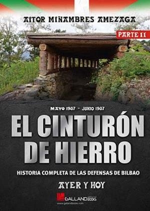 CINTURON DE HIERRO, EL. AYER Y HOY. HISTORIA COMPLETA DE LAS DEFENSAS DE BILBAO Parte 2 | 9788419469618 | MIÑAMBRES AMEZAGA, AITOR