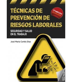 TÉCNICAS DE PREVENCIÓN DE RIESGOS LABORALES. SEGURIDAD Y SALUD EN EL TRABAJO (11A EDICIÓN) | 9788473606264 | CORTÉS DÍAZ, JOSÉ MARÍA