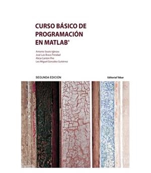 CURSO BÁSICO DE PROGRAMACIÓN EN MATLAB (2ª ED) | 9788473605205 | SOUTO IGLESIAS, ANTONIO / BRAVO TRINIDAD, JOSÉ LUIS / CANTÓN PIRE, ALICIA