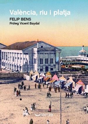 VALÈNCIA, RIU I PLATJA | 9788412793550 | BENS I CARRIÓN, FELIP