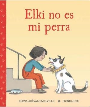 ELKI NO ES MI PERRA | 9788418723964 | ARÉVALO MELVILLE, ELENA / UZU, TONKA