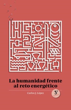 HUMANIDAD FRENTE AL RETO ENERGÉTICO, LA | 9788412777475 | LÓPEZ, CARLOS J.