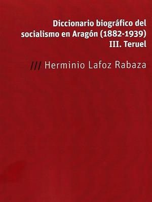 DICCIONARIO BIOGRÁFICO DEL SOCIALISMO EN ARAGÓN (1882-1939) | 9788418973246 | LAFOZ RABAZA, HERMINIO