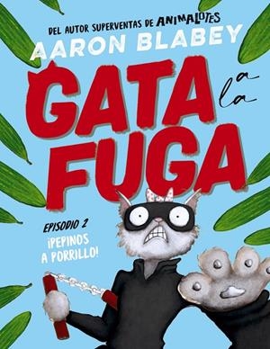 GATA A LA FUGA. EPISODIO 02. ¡PEPINOS A PORRILLO! | 9788414336656 | BLABEY, AARON