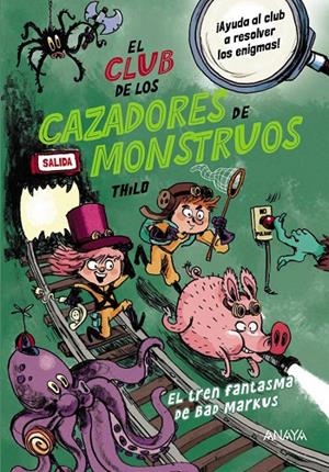 CLUB DE LOS CAZADORES DE MONSTRUOS, EL. EL TREN FANTASMA DE BAD MARKUS | 9788414338094 | THILO