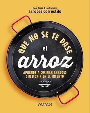 QUE NO SE TE PASE EL ARROZ | 9788441550636 | ARROCESCONESTILO, RAUL TAPIA & ISA ROMERO