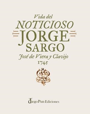 VIDA DEL NOTICIOSO JORGE SARGO | 9788412885019 | VIERA Y CLAVIJO, JOSÉ DE