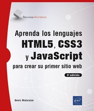 APRENDA LOS LENGUAJES HTML5, CSS3 Y JAVASCRIPT PARA CREAR SU PRIMER SITIO WEB - 3ED. | 9782409046865 | MATARAZZO, DENIS