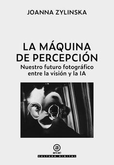 MÁQUINA DE LA PERCEPCIÓN, LA | 9788446054962 | ZYLINSKA, JOANNA