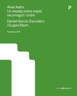 ALVAR AALTO. UN ASSAIG SOBRE ESPAI, RECORREGUT I ORDRE | 9788410065437 | BACH, EUGENI / GARCIA-ESCUDERO, DANIEL