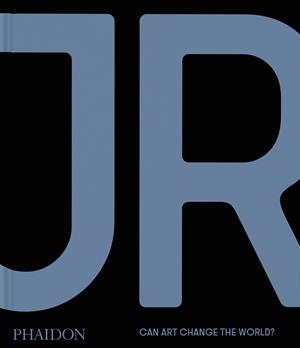 JR : CAN ART CHANGE THE WORLD? | 9781838668570 | LUCAS, GEORGE / REMNANT, JOSEPH