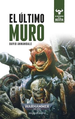 WARHAMMER 40.000. EL DESPERTAR DE LA BESTIA 04. EL ÚLTIMO MURO | 9788445018392 | ANNANDALE, DAVID