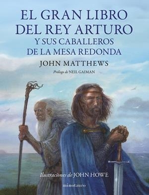 GRAN LIBRO DEL REY ARTURO Y LOS CABALLEROS DE LA MESA REDONDA, EL | 9788445014929 | MATTHEWS, JOHN / HOWE, JOHN