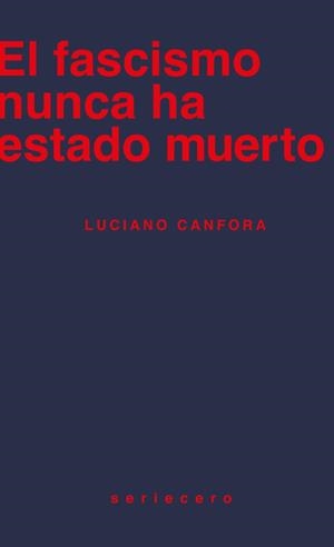 FASCISMO NUNCA HA ESTADO MUERTO, EL | 9788412895643 | CANFORA, LUCIANO
