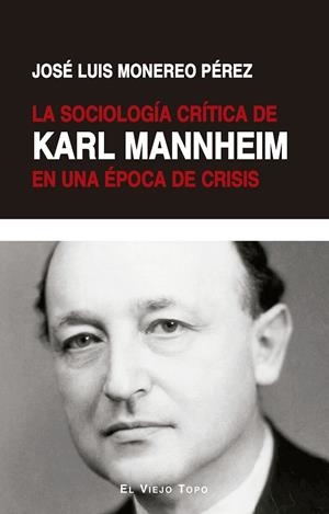 SOCIOLOGÍA CRÍTICA DE KARL MANNHEIM EN UNA ÉPOCA DE CRISIS, LA | 9788410328174 | MONEREO PÉREZ, JOSÉ LUIS