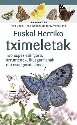 EUSKAL HERRIKO TXIMELETAK. 100 ESPEZIETIK GORA, ARRUNTENAK, IKUSGARRIENAK ETA ESANGURATSUENAK | 9788418735615 | LLOBET, TONI / ESCOBÉS, RUTH / MONASTERIO, YERAI