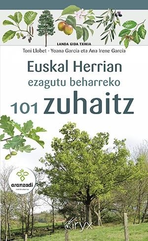 101 ZUHAITZ. EUSKAL HERRIAN EZAGUTU BEHARREKO | 9788418735653 | LLOBET, TONI / GARCÍA, YOANA / GARCÍA, ANA IRENE
