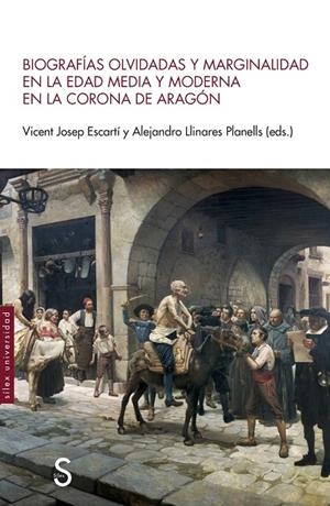 BIOGRAFÍAS OLVIDADAS Y MARGINALIDAD EN LA EDAD MEDIA Y MODERNA EN LA CORONA DE ARAGÓN | 9788410267459 | ESCARTÍ, VICENT JOSEP/LLINARES PLANELLS, ALEJANDRO