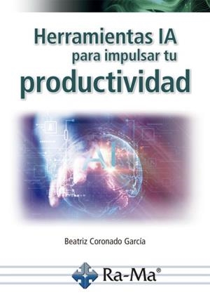 HERRAMIENTAS IA PARA IMPULSAR TU PRODUCTIVIDAD | 9788410360457 | CORON, BEATRIZ