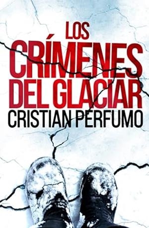 CRÍMENES DEL GLACIAR, LOS (LAURA BADÍA, CRIMINALISTA #2) | 9789872697860 | PERFUMO, CRISTIAN