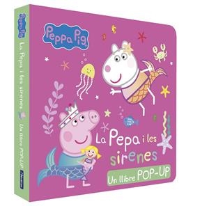 PEPA I LES SIRENES, LA (PEPPA PIG. LLIBRE POPUP) | 9788448868727 | HASBRO/EONE