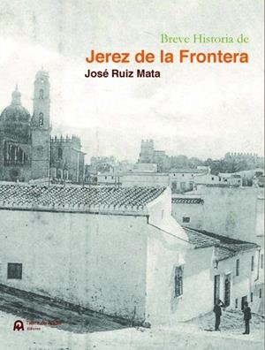 BREVE HISTORIA DE JEREZ DE LA FRONTERA | 9788412789874 | RUIZ MATA, JOSÉ