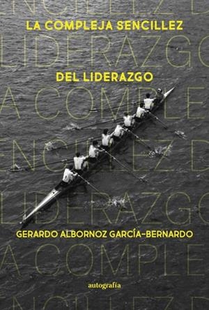COMPLEJA SENCILLEZ DEL LIDERAZGO, LA | 9788410347380 | ALBORNOZ GARCÍA-BERNARDO, GERARDO