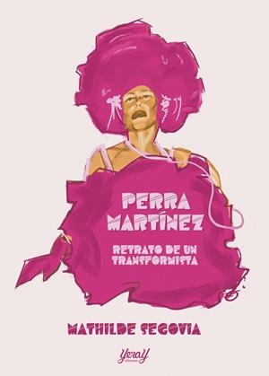 PERRA MARTÍNEZ. RETRATO DE UNA TRANFORMISTA | 9788412848762 | SEGOVIA, MATHILDE