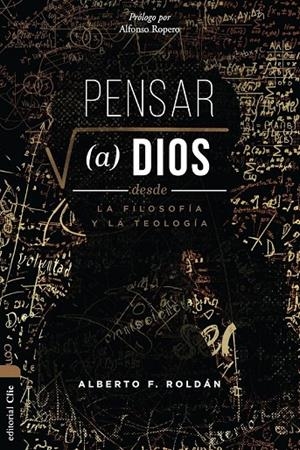 PENSAR A DIOS DESDE LA FILOSOFÍA Y LA TEOLOGÍA | 9788419779175 | ROLDÁN, ALBERTO F.