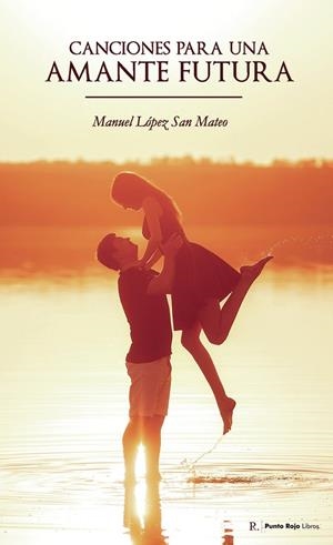 CANCIONES PARA UNA AMANTE FUTURA | 9788419537492 | LÓPEZ SAN MATEO, MANUEL