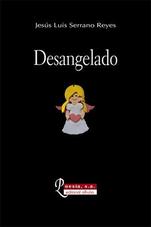 DESANGELADO | 9788412915228 | SERRANO REYES, JESÚS LUIS