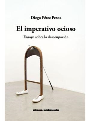 IMPERATIVO OCIOSO, EL | 9789566203711 | PEREZ PEZOA, DIEGO