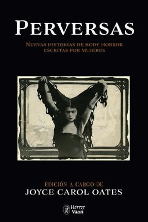 PERVERSAS. NUEVAS HISTORIAS DE BODY HORROR ESCRITAS POR MUJERES | 9788412331073 | OATES, JOYCE CAROL / ATWOOD, MARGARET / DUE, TANANARIVE / ABBOTT, MEGA
