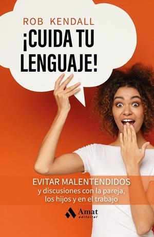 CUIDA TU LENGUAJE! : EVITA MALENTENDIDOS Y DISCURSIONES | 9788419870681 | KENDALL, ROB