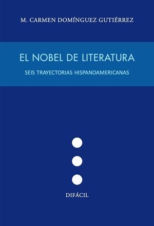 NOBEL DE LITERATURA : SEIS TRAYECTORIAS HISPANOAMERICANAS | 9788412775983 | DOMINGUEZ GUTIERREZ, M. CARMEN