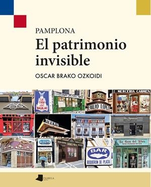 PAMPLONA. EL PATRIMONIO INVISIBLE | 9788491724018 | BRAKO OZKOIDI, OSCAR