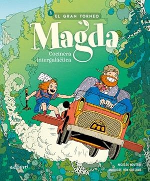 MAGDA. COCINERA INTEGALÁCTICA 01 : EL GRAN TORNEO | 9788419670939 | VAN GHELUWE, MATHILDE / WOUTERS, NICOLAS
