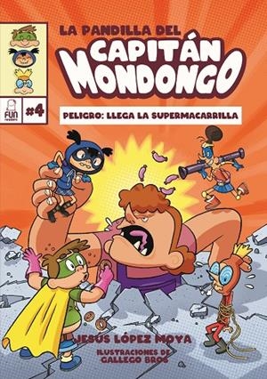PANDILLA DEL CAPITÁN MONDONGO 04, LA. PELIGRO : LLEGA LA SUPERMACARRILLA | 9788412718577 | BROS, GALLEGO / LOPEZ MOYA, JESUS
