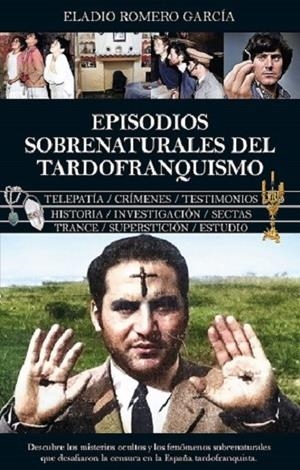 EPISODIOS SOBRENATURALES DEL TARDOFRANQUISMO | 9788410523814 | ROMERO GARCIA, ELADIO