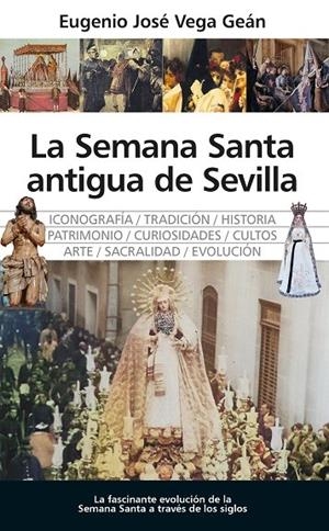 SEMANA SANTA ANTIGUA DE SEVILLA, LA | 9788410523913 | VEGA GEÁN, EUGENIO J.