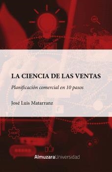 CIENCIA DE LAS VENTAS, LA: PLANIFICACION COMERCIAL EN 10 PASOS | 9788410524323 | MATARRANZ CARPIZO, JOSÉ LUIS