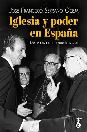 IGLESIA Y PODER EN ESPAÑA | 9788419018533 | SERRANO OCEJA, JOSÉ FRANCISCO