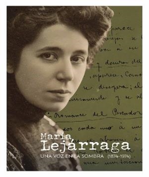 MARÍA LEJÁRRAGA. UNA VOZ EN LA SOMBRA [1874-1974] | 9788417265489 | DOMINGO SORIANO, CARMEN / GONZÁLEZ LEJÁRRAGA