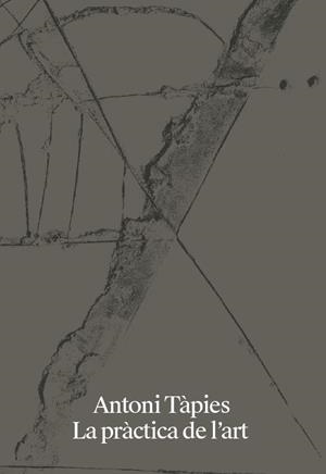 ANTONI TÀPIES. LA PRÁCTICA DE L'ART | 9788412277128 | TÀPIES, ANTONI